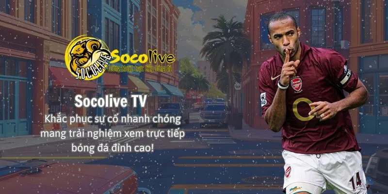 Socolive TV Khắc phục sự cố nhanh chóng mang trải nghiệm xem trực tiếp bóng đá đỉnh cao!